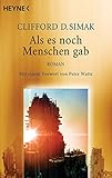 Als es noch Menschen gab: Roman - Meisterwerke der Science Fiction -