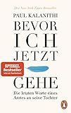 Bevor ich jetzt gehe: Die letzten Worte eines Arztes an seine Tochter