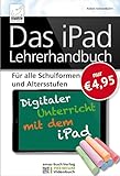 Das iPad Lehrerhandbuch - PREMIUM Videobuch - Für alle Schulformen und Altersstufen; Inkl....
