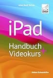 iPad Handbuch + Videokurs: Über 5 h Lernvideos inklusive; für iPadOS 17 und alle iPad-Modelle...