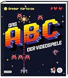 Das Nerd-ABC: Das ABC der Videospiele: Alles, was Gamer über Videospielgeschichte wissen müssen...