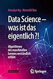 Data Science – was ist das eigentlich?!: Algorithmen des maschinellen Lernens verständlich...