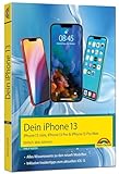 iPhone 13, 13 Pro, 13 Pro Max, 13 mini – Einfach alles können: - Die Anleitung zu allen neuen...