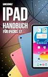 iPad Handbuch für iPadOS 17: Das Benutzerhandbuch für iPad, iPad Pro, iPad Air und iPad mini mit...