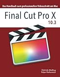Final Cut Pro X 10.3: Das Handbuch zum professionellen Videoschnitt am Mac