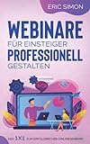 Webinare für Einsteiger professionell gestalten: Das 1 x 1 zum erfolgreichen Onlineseminar