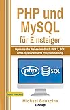 PHP und MySQL: für Einsteiger: Dynamische Webseiten durch PHP 7, SQL und Objektorientierte...