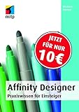 Affinity Designer: Praxiswissen für Einsteiger. Von der Installation bis zur Arbeit mit Grafiken,...