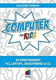 Computer für Kids: So funktionieren PCs, Laptops, Smartphones & Co.(mitp für Kids)