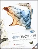 GIMP Praxis Pur! - Inspirierende Workshops