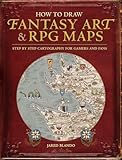 How to Draw Fantasy Art and RPG Maps: Step by Step Cartography for Gamers and Fans