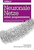 Neuronale Netze selbst programmieren: Ein verständlicher Einstieg mit Python