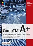 CompTIA A+: Systemtechnik und Support von A bis Z.Vorbereitung auf die Prüfungen #220-1001 und...