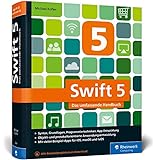 Swift 5: Das umfassende Handbuch. Apps entwickeln für iOS, macOS und tvOS. Ideal für Umsteiger von...