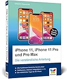 iPhone 11, iPhone 11 Pro und Pro Max: Die verständliche Anleitung für alle neuen iPhone-Modelle....