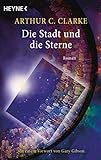 Die Stadt und die Sterne: Roman - Mit einem Vorwort von Gary Gibson