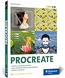 Procreate: Digital zeichnen auf dem iPad – das Handbuch zu Procreate 5X. Praxistipps und Workshops...