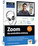 Zoom: Die verständliche Anleitung für produktive Videokonferenzen, Teamwork und Homeoffice. Mit...
