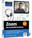 Zoom: Die verständliche Anleitung für produktive Videokonferenzen, Teamwork und Homeoffice. Mit...