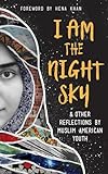 I Am the Night Sky: & Other Reflections by Muslim American Youth