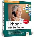 iPhone für Senioren: Die neue iPhone-Anleitung für Späteinsteiger. Großdruck, in Farbe, inkl....