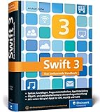 Swift 3: Das umfassende Praxisbuch. Apps entwickeln für iOS, macOS und Apple TV. Ideal für Umsteiger von Objective-C