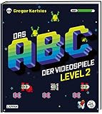 Das Nerd-ABC: Das ABC der Videospiele Level 2: Noch mehr geballtes Gaming-Wissen – präsentiert...