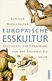 Europäische Esskultur: Eine Geschichte der Ernährung von der Steinzeit bis heute