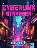 Cyberpunk Straßen Ausmalbuch für Erwachsene: Entfliehe dem Stress mit dem Cyberpunk Straßen...