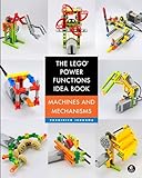 The LEGO® Power Functions Idea Book, Vol. 1: Machines and Mechanisms