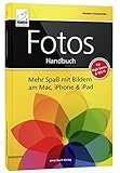 Fotos Handbuch: Mehr Spaß mit Bildern am Mac, iPhone & iPad für macOS & iOS