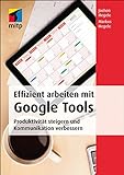 Effizient arbeiten mit Google Tools: Produktivität steigern und Kommunikation verbessern mit Gmail,...