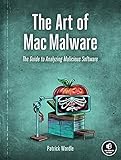 The Art of Mac Malware: The Guide to Analyzing Malicious Software