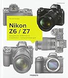 Kamerabuch Nikon Z6/Z7: Brilliante Vollformat-Fotos und 4K-Videos: Spiegelloses Vollformat im...